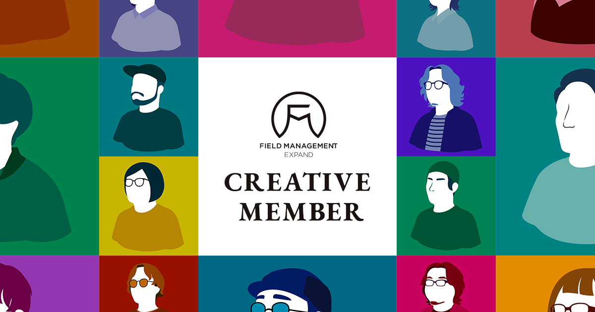 CREATIVE MEMBER | FIELD MANAGEMENT EXPAND